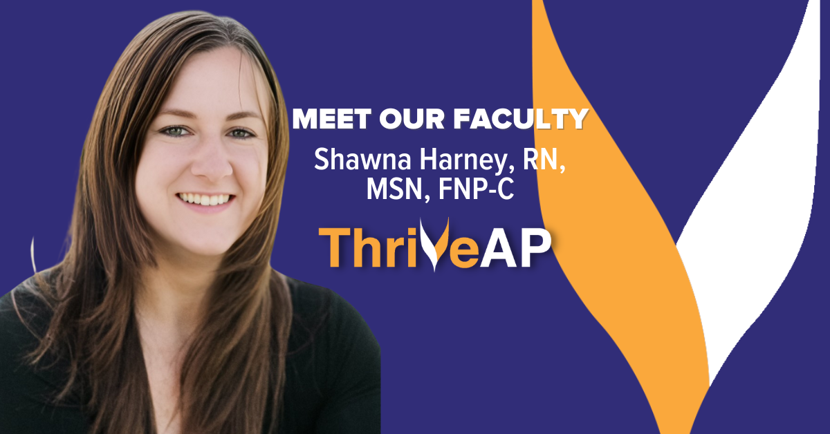 Journey From ThriveAP Cohort 1 to Expert Faculty: Shawna Harney, RN, MSN, FNP-C