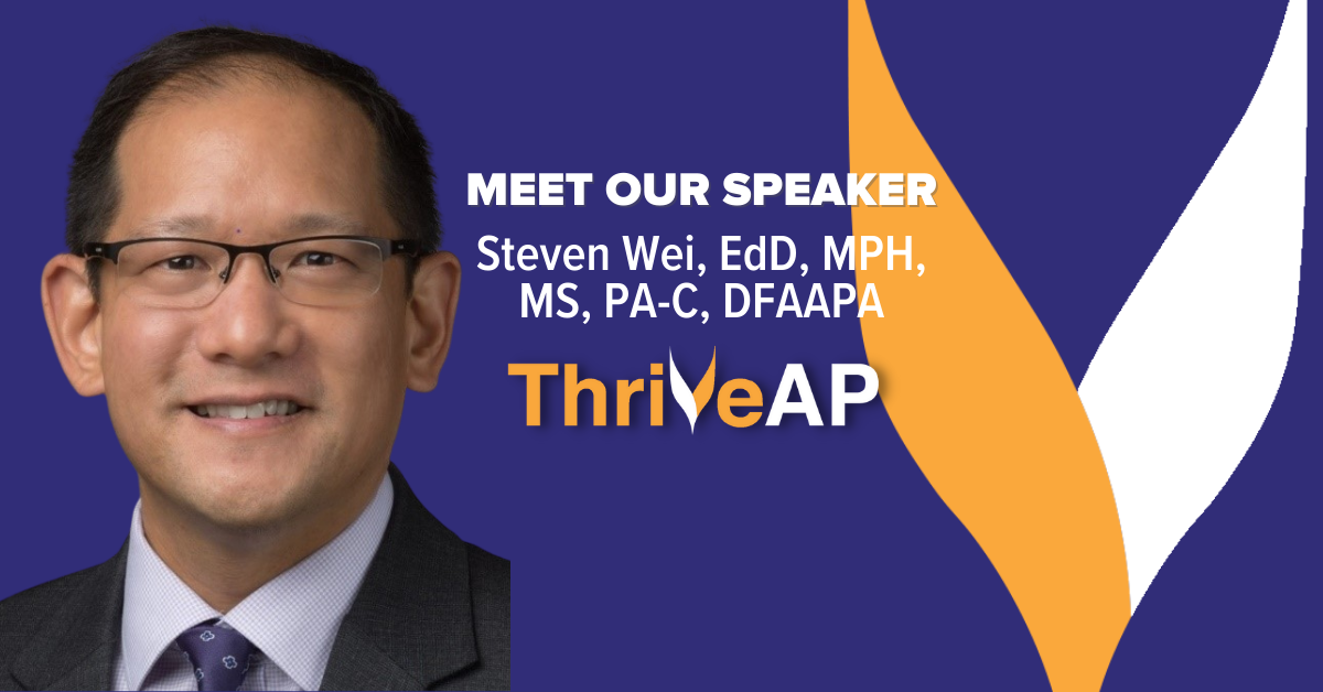 Finding Your Why with Our Speaker Steven Wei, EdD, MPH, MS, PA-C, DFAAPA